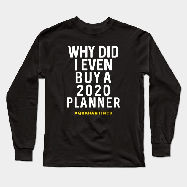 Why did i even buy a 2020 planner - worst year ever Long Sleeve T-Shirt by Moe99